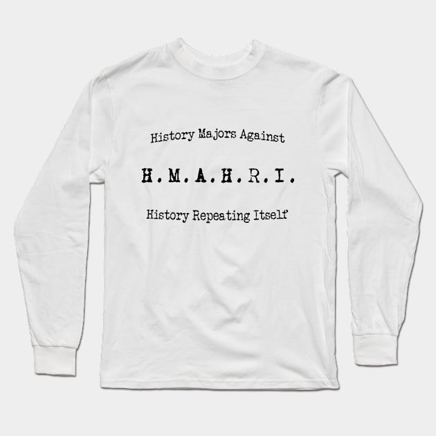 History Majors against history repeating itself- curved Long Sleeve T-Shirt by ZanyPast